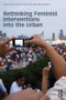 Rethinking Feminist Interventions into the Urban by Linda Peake, Martina Rieker, 9780415518819
