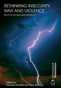 Rethinking Insecurity, War and Violence (Beyond Savage Globalization?) by Damian Grenfell, Paul James, 9780415432276