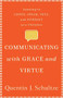 Communicating with Grace and Virtue (Learning to Listen, Speak, Text, and Interact as a Christian) by Quentin J. Schultze, 9781540961273