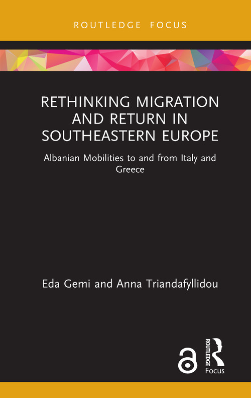 Rethinking Migration and Return in Southeastern Europe (Albanian Mobilities to and from Italy and Greece) by Eda Gemi, Anna Triandafyllidou, 9780367361785