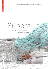 SUPERSUIT (Poetic Interventions in Urban Spaces) by Daniel Aschwanden, Michael Wallraff, 9783035612059