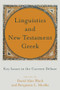 Linguistics and New Testament Greek (Key Issues in the Current Debate) by David Alan Black, Benjamin L. Merkle, 9781540961068