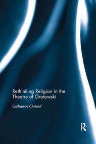 Rethinking Religion in the Theatre of Grotowski - 9780367886387 by Catharine Christof, 9780367886387