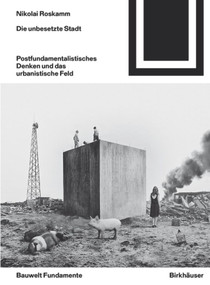 Die unbesetzte Stadt (Postfundamentalistisches Denken und das urbanistische Feld) (German Edition) by Nikolai Roskamm, 9783035612158