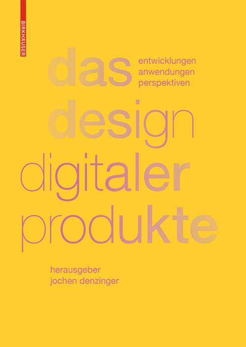 Das Design digitaler Produkte (Entwicklungen, Anwendungen, Perspektiven) (German Edition) by Jochen Denzinger, 9783035612257