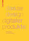 Das Design digitaler Produkte (Entwicklungen, Anwendungen, Perspektiven) (German Edition) by Jochen Denzinger, 9783035612257