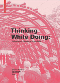 Thinking While Doing (Explorations in Educational Design/Build) by Stephen Verderber, Ted Cavanagh, Arlene Oak, 9783035613384