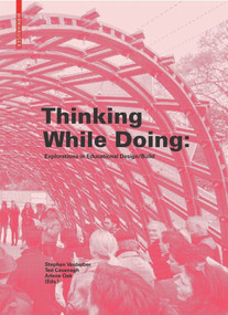 Thinking While Doing (Explorations in Educational Design/Build) by Stephen Verderber, Ted Cavanagh, Arlene Oak, 9783035613384