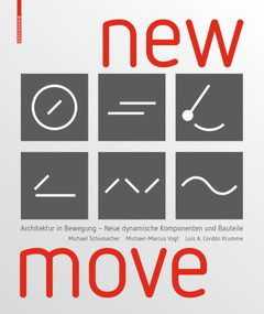 New MOVE (Architektur in Bewegung - Neue dynamische Komponenten und Bauteile) (German Edition) by Michael Schumacher, Michael-Marcus Vogt, Luis Arturo Cordón Krumme, 9783035613537