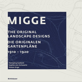 Migge (The Original Landscape Designs Die originalen Gartenpläne 1910-1920) by Hansjörg Gadient, Sophie von Schwerin, Simon Orga, 9783035613599