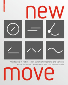 New MOVE (Architecture in Motion - New Dynamic Components and Elements) by Michael Schumacher, Michael-Marcus Vogt, Luis Arturo Cordón Krumme, 9783035613605