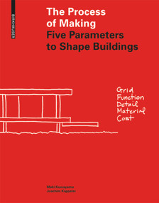 The Process of Making (Five Parameters to Shape Buildings) by Maki Kuwayama, Joachim Käppeler, 9783035613612