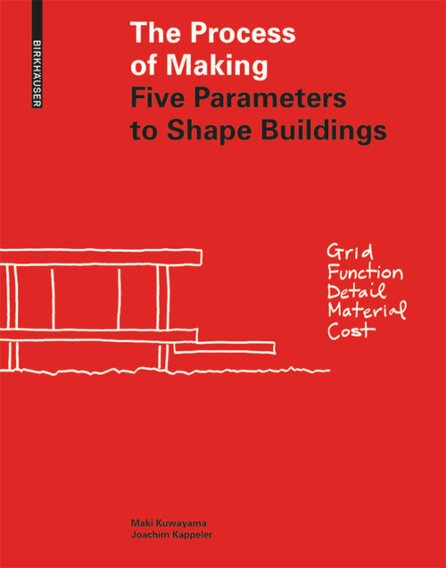 The Process of Making (Five Parameters to Shape Buildings) by Maki Kuwayama, Joachim Käppeler, 9783035613612