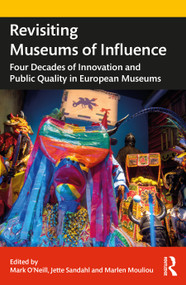 Revisiting Museums of Influence (Four Decades of Innovation and Public Quality in European Museums) by Mark O'Neill, Jette Sandahl, Marlen Mouliou, 9780367435417