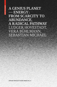 A Genius Planet (Energy: From Scarcity to Abundance - a Radical Pathway) by Ludger Hovestadt, Vera Bühlmann, Sebastian Michael, 9783035614060