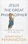 Jesus the Great Philosopher (Rediscovering the Wisdom Needed for the Good Life) by Jonathan T. Pennington, 9781587434655
