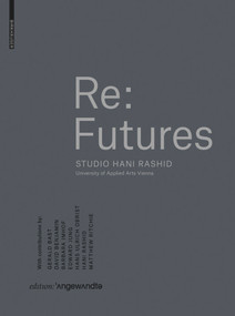 Re: Futures (Studio Hani Rashid. University of Applied Arts Vienna) by Hani Rashid, Sophie Luger, 9783035614664
