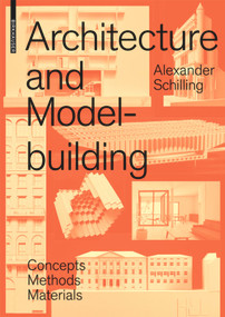 Architecture and Modelbuilding (Concepts, Methods, Materials) by Alexander Schilling, 9783035614794