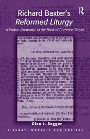 Richard Baxter's Reformed Liturgy (A Puritan Alternative to the Book of Common Prayer) - 9781138271609 by Glen J. Segger, 9781138271609