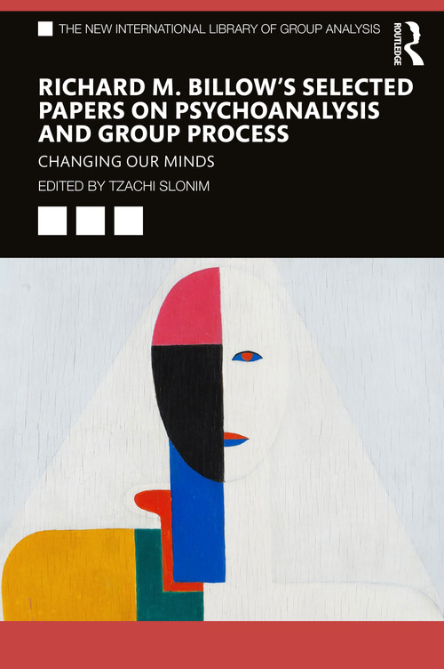 Richard M. Billow's Selected Papers on Psychoanalysis and Group Process (Changing Our Minds) by Tzachi Slonim, 9780367743369