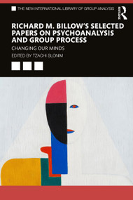 Richard M. Billow's Selected Papers on Psychoanalysis and Group Process (Changing Our Minds) by Tzachi Slonim, 9780367743369