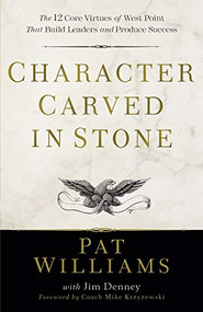 Character Carved in Stone (The 12 Core Virtues of West Point That Build Leaders and Produce Success) by Pat Williams, Jim Denney, Mike Krzyzewski, 9780800739102