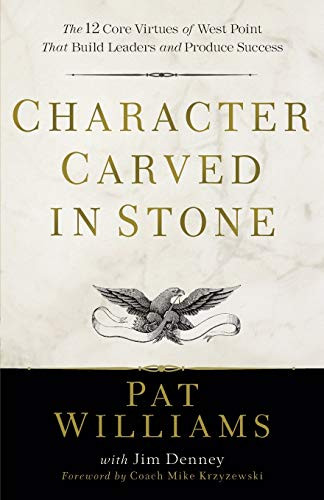 Character Carved in Stone (The 12 Core Virtues of West Point That Build Leaders and Produce Success) by Pat Williams, Jim Denney, Mike Krzyzewski, 9780800739102