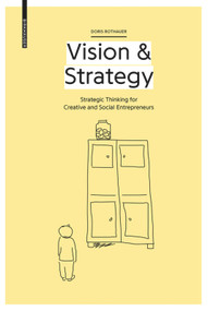 Vision & Strategy (Strategic Thinking for Creative and Social Entrepreneurs) by Doris Rothauer, 9783035614923
