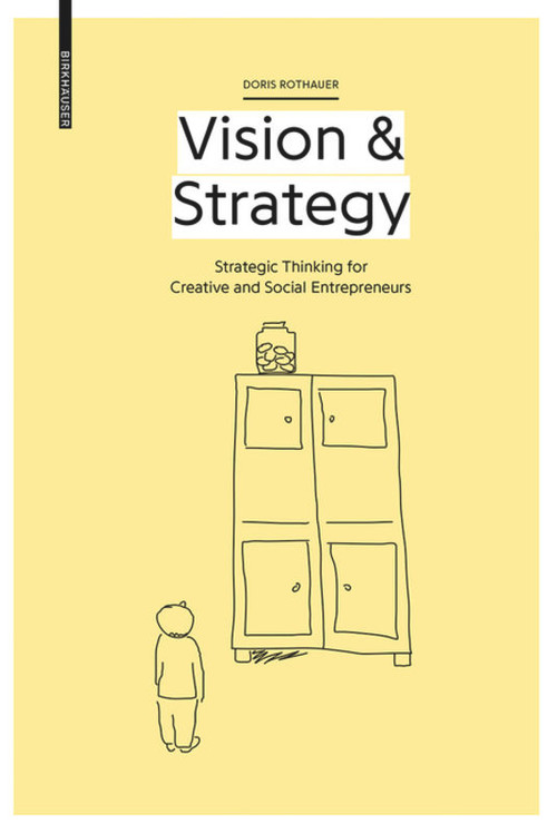 Vision & Strategy (Strategic Thinking for Creative and Social Entrepreneurs) by Doris Rothauer, 9783035614923