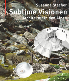 Sublime Visionen (Architektur in den Alpen) (German Edition) by Susanne Stacher, 9783035614985