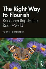 The Right Way to Flourish (Reconnecting to the Real World) by John Ehrenfeld, 9780367244255