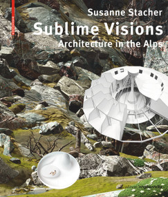 Sublime Visions (Architecture in the Alps) by Susanne Stacher, 9783035614992