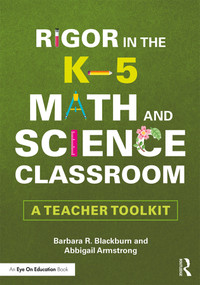 Rigor in the K-5 Math and Science Classroom (A Teacher Toolkit) by Barbara R. Blackburn, Abbigail Armstrong, 9780367343194