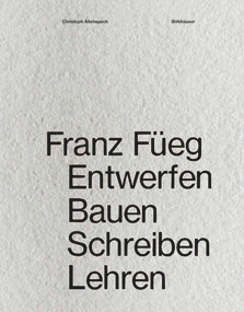 Franz Füeg (Entwerfen Bauen Schreiben Lehren) (German Edition) by Christoph Allenspach, 9783035615302