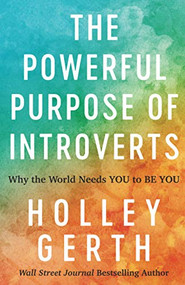 The Powerful Purpose of Introverts (Why the World Needs You to Be You) by Holley Gerth, 9780800722913