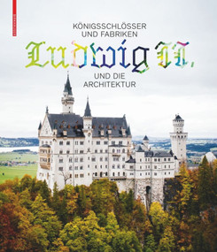 Königsschlösser und Fabriken - Ludwig II. und die Architektur (German Edition) by Andres Lepik, Katrin Bäumler, 9783035615357