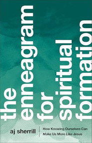 The Enneagram for Spiritual Formation (How Knowing Ourselves Can Make Us More Like Jesus) by AJ Sherrill, Chuck DeGroat, 9781587434723