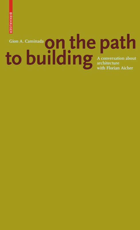 Gion A. Caminada. On the path to building (A conversation about architecture with Florian Aicher) by Florian Aicher, 9783035615425