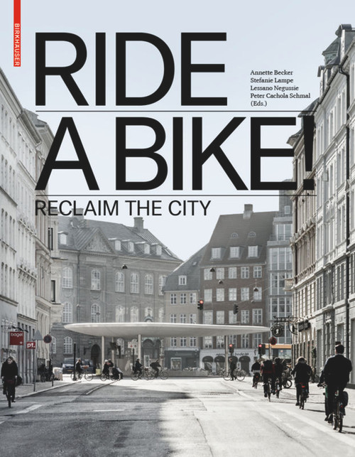 Ride a Bike! (Reclaim the City) by Annette Becker, Stefanie Lampe, Lessano Negussie, Peter Cachola Schmal, 9783035615487