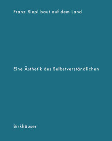 Franz Riepl baut auf dem Land (Eine Ästhetik des Selbstverständlichen) (German Edition) by Hans Kolb, Albert Kirchengast, Florian Aicher, Alexander Krischner, 9783035615586