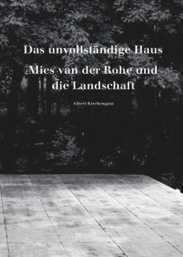 Das unvollständige Haus (Mies van der Rohe und die Landschaft) (German Edition) by Albert Kirchengast, 9783035615593
