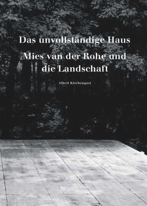Das unvollständige Haus (Mies van der Rohe und die Landschaft) (German Edition) by Albert Kirchengast, 9783035615593