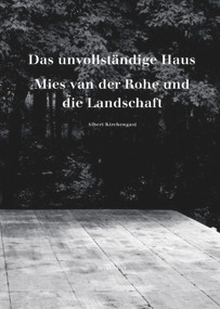 Das unvollständige Haus (Mies van der Rohe und die Landschaft) (German Edition) by Albert Kirchengast, 9783035615593