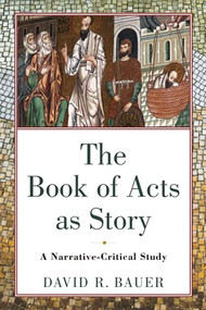 The Book of Acts as Story (A Narrative-Critical Study) by David R. Bauer, 9780801098321