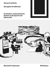Geregelte Verhältnisse (Architektur und technisches Denken in der Epoche der Kybernetik) (German Edition) by Georg Vrachliotis, 9783035615616