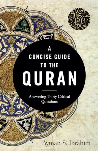 A Concise Guide to the Quran (Answering Thirty Critical Questions) by Ayman S. Ibrahim, 9781540962928