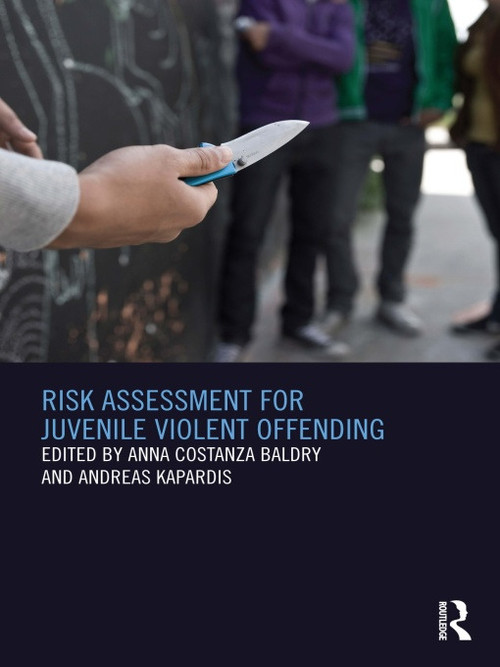 Risk Assessment for Juvenile Violent Offending by Anna Baldry, Andreas Kapardis, 9780415662741