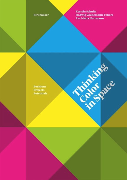 Thinking Color in Space (Positions, Projects, Potentials) by Kerstin Schultz, Hedwig Wiedemann-Tokarz, Eva Maria Herrmann, 9783035615968