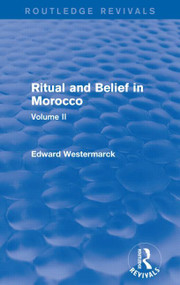 Ritual and Belief in Morocco: Vol. II (Routledge Revivals) by Edward Westermarck, 9780415730280