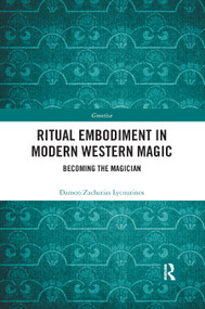 Ritual Embodiment in Modern Western Magic (Becoming the Magician) - 9780367892081 by Damon Zacharias Lycourinos, 9780367892081